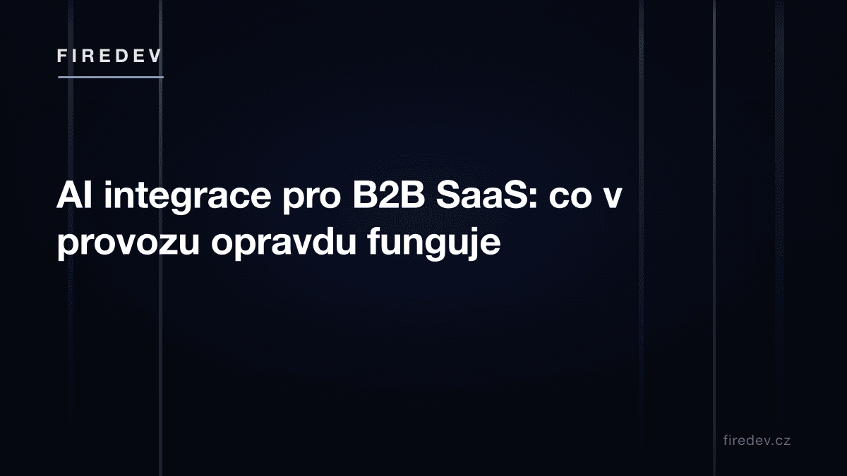AI integrace pro B2B SaaS: co v provozu opravdu funguje
