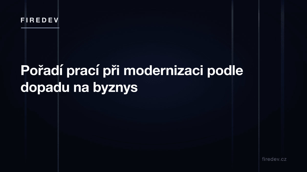 Pořadí prací při modernizaci podle dopadu na byznys
